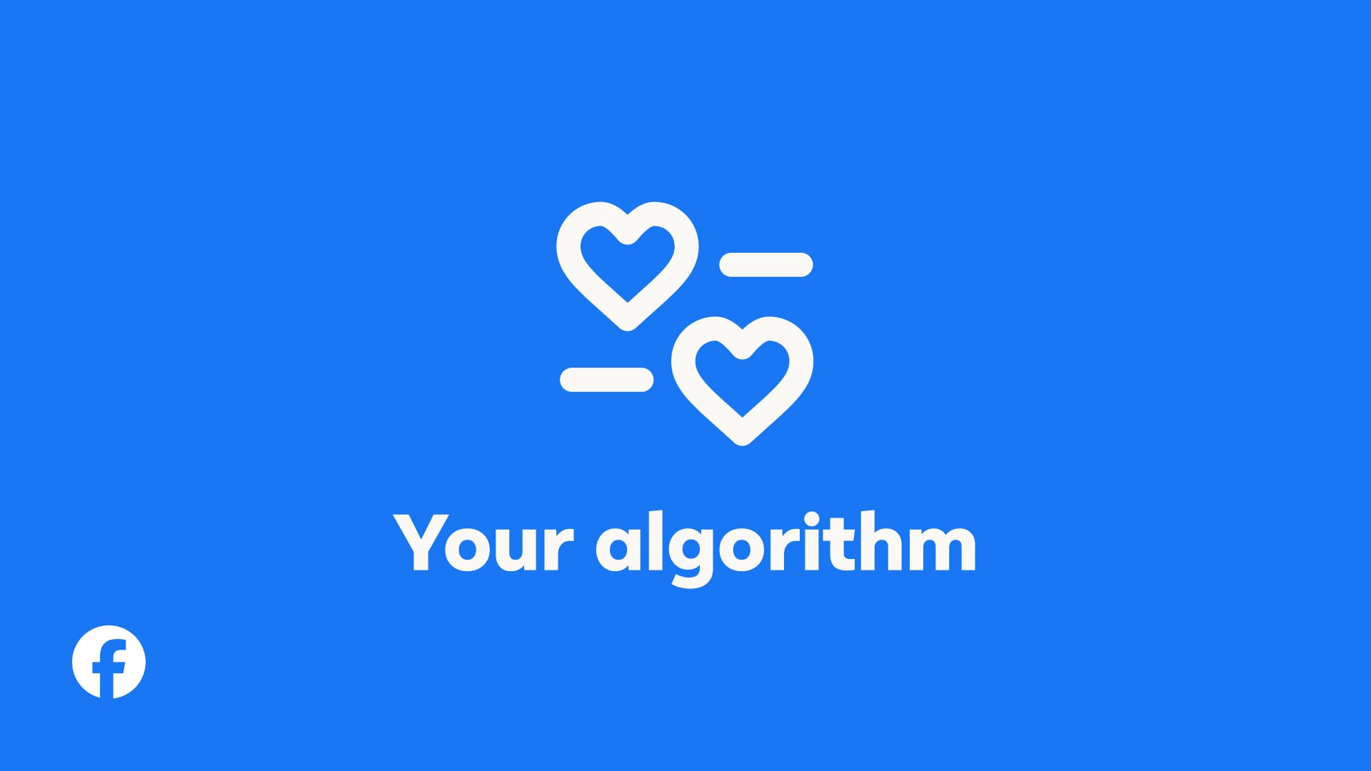 Fondo azul con dos corazones blancos, el texto Your algorithm y el logotipo de Facebook