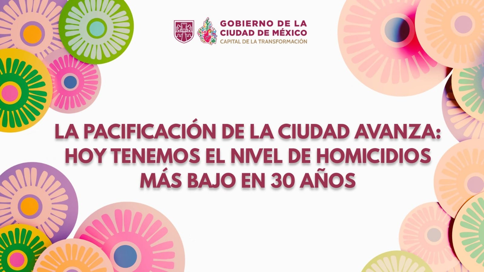 Lámina del Gobierno de la Ciudad de México con un mensaje sobre el nivel de homicidios más bajo en 30 años, rodeada de motivos florales de colores.